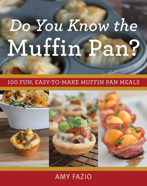 Do You Know the Muffin Pan? (100 Fun, Easy-to-Make Muffin Pan Meals) by Amy Fazio, 9781629146935