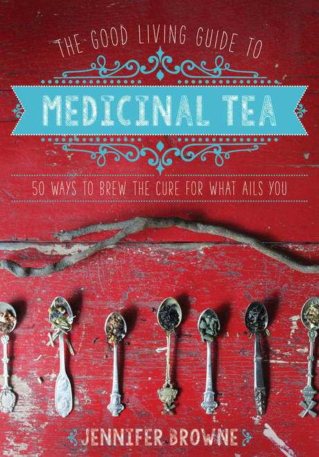 The Good Living Guide to Medicinal Tea (50 Ways to Brew the Cure for What Ails You) by Jennifer Browne, 9781680990614