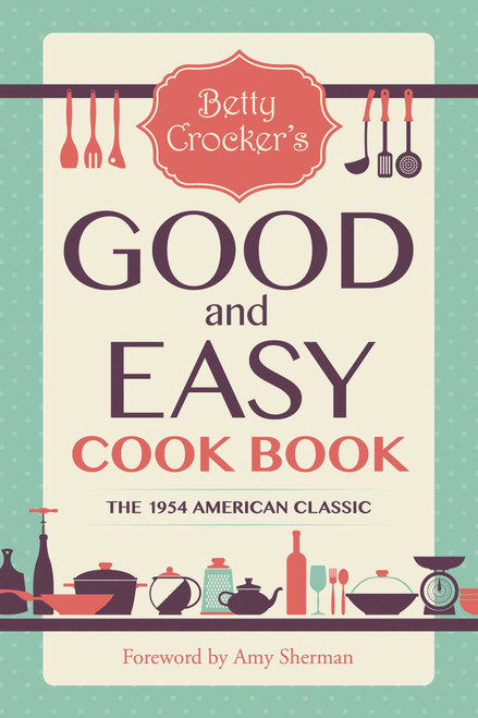 Betty Crocker's Good and Easy Cook Book by Betty Crocker, Amy Sherman, 9781510724136