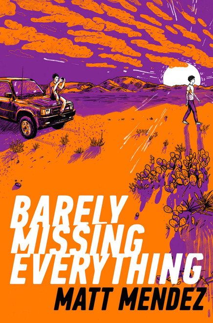 Barely Missing Everything by Matt Mendez, 9781534404458