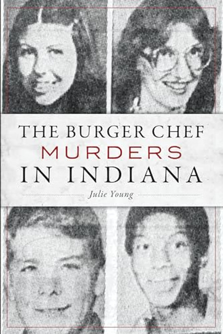 The Burger Chef Murders in Indiana by Julie Young, 9781467143080