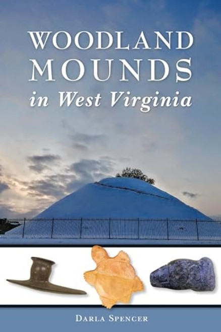 Woodland Mounds in West Virginia by Darla I. Spencer, 9781467138659