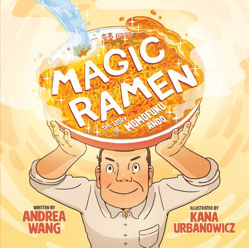 Magic Ramen (The Story of Momofuku Ando) by Andrea Wang, Kana Urbanowicz, 9781499807035