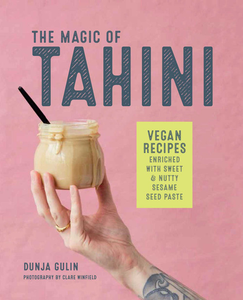 The Magic of Tahini (Vegan recipes enriched with sweet & nutty sesame seed paste) by Dunja Gulin, 9781788790727