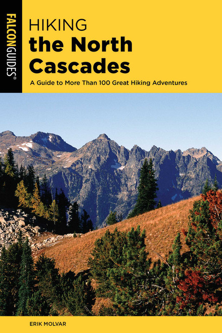 Hiking the North Cascades - 9781493037070 by Erik Molvar, 9781493037070