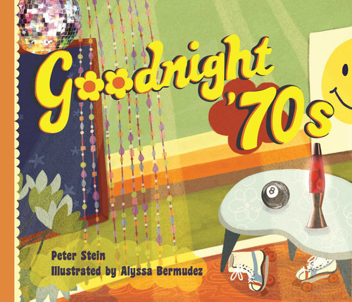 Goodnight '70s by Peter Stein, Alyssa Bermudez, 9781449496784
