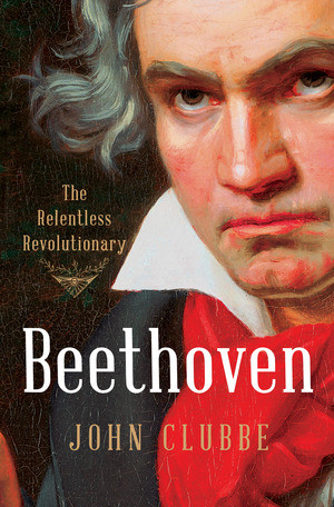Beethoven (The Relentless Revolutionary) by John Clubbe, 9780393242553