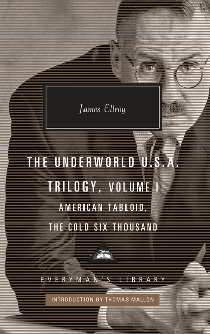 The Underworld U.S.A. Trilogy, Volume I (American Tabloid, The Cold Six Thousand; Introduction by Thomas Mallon) by James Ellroy, Thomas Mallon, 9781101908044