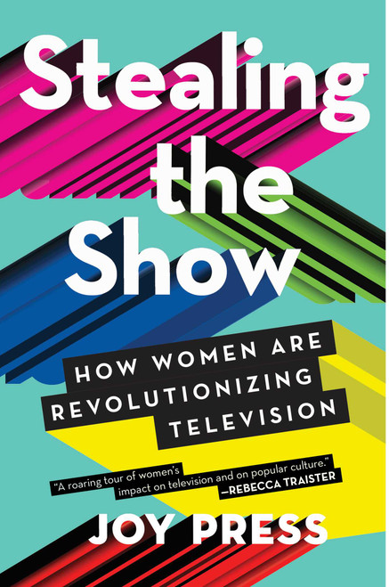 Stealing the Show (How Women Are Revolutionizing Television) - 9781501137723 by Joy Press, 9781501137723