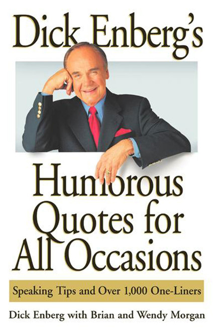 Dick Enberg's Humorous Quotes for All Occasions (Speaking Tips and Over 1, One-Liners) by Dick Enberg, Brian Morgan, Wendy Morgan, 9780740709968
