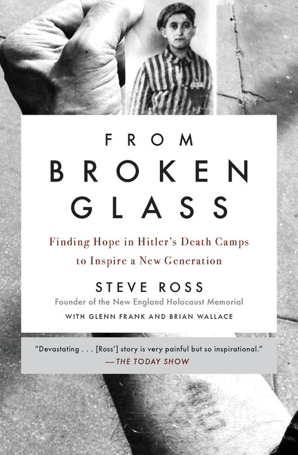 From Broken Glass (Finding Hope in Hitler's Death Camps to Inspire a New Generation) by Steve Ross, Glenn Frank, Brian Wallace, Ray Flynn, 9780316513098