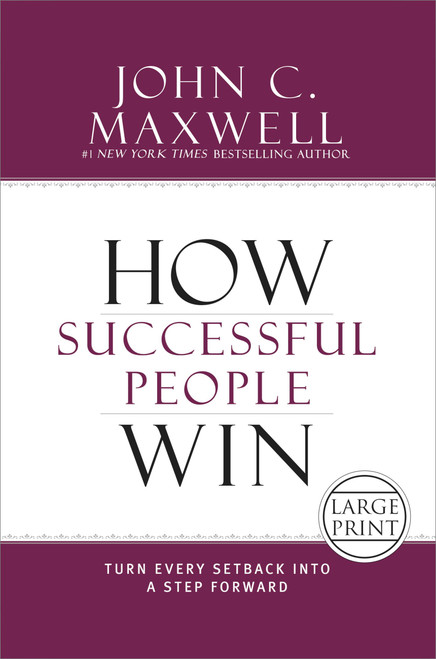 How Successful People Win (Turn Every Setback into a Step Forward) by John C. Maxwell, 9781455589562