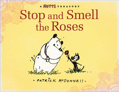 Stop and Smell the Roses (A Mutts Treasury) by Patrick McDonnell, 9780740781469