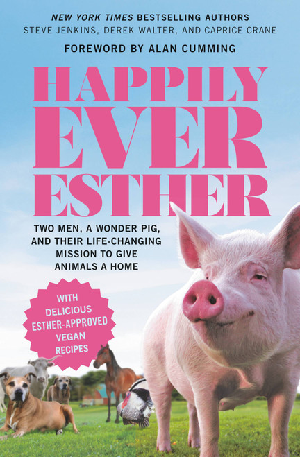 Happily Ever Esther (Two Men, a Wonder Pig, and Their Life-Changing Mission to Give Animals a Home) - 9781538728130 by Steve Jenkins, Derek Walter, 9781538728130