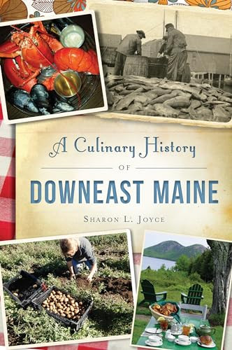 Culinary History of Downeast Maine, A by Sharon L. Joyce, 9781467138024