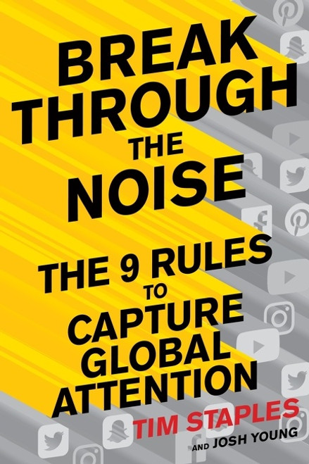 Break Through The Noise (The Nine Rules to Capture Global Attention) by Tim Staples, Josh Young, 9781328618566