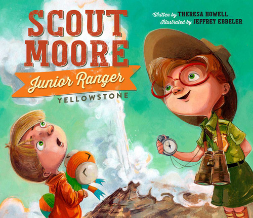 Scout Moore, Junior Ranger (Yellowstone) by Theresa Howell, Jeffrey Ebbeler, 9781630763459