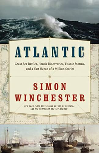 Atlantic (Great Sea Battles, Heroic Discoveries, Titanic Storms, and a Vast Ocean of a Million Stories) by Simon Winchester, 9780061702624