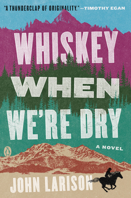 Whiskey When We're Dry (A Novel) by John Larison, 9780735220454