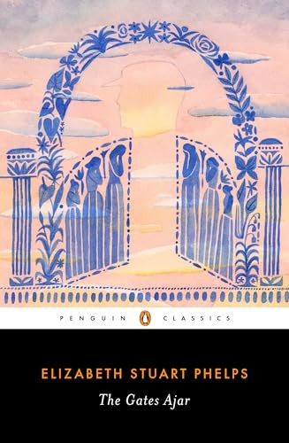 The Gates Ajar by Elizabeth Stuart Phelps, Claudia Stokes, Elizabeth Duquette, 9780143133919