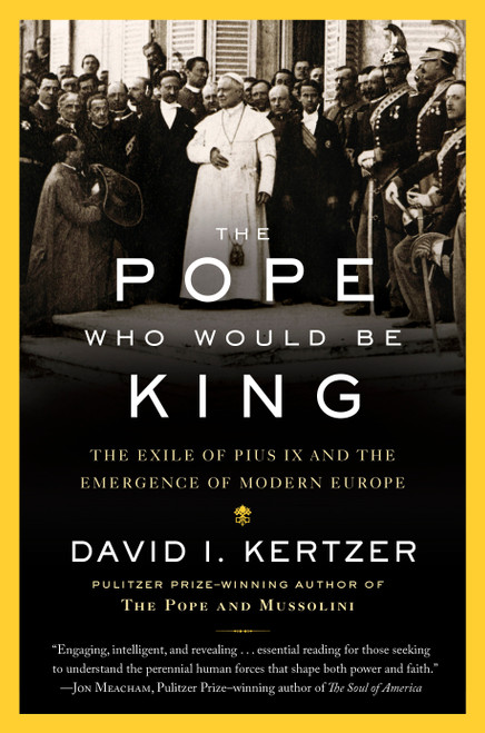 The Pope Who Would Be King (The Exile of Pius IX and the Emergence of Modern Europe) - 9780812989939 by David I. Kertzer, 9780812989939