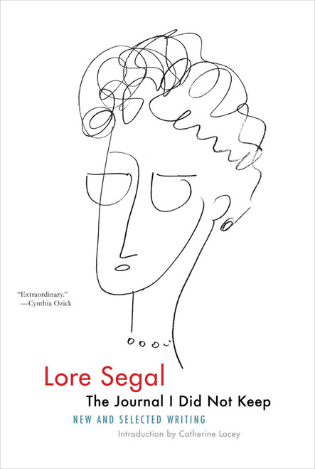 The Journal I Did Not Keep (New and Selected Writing) by Lore Segal, Catherine Lacey, 9781612197470