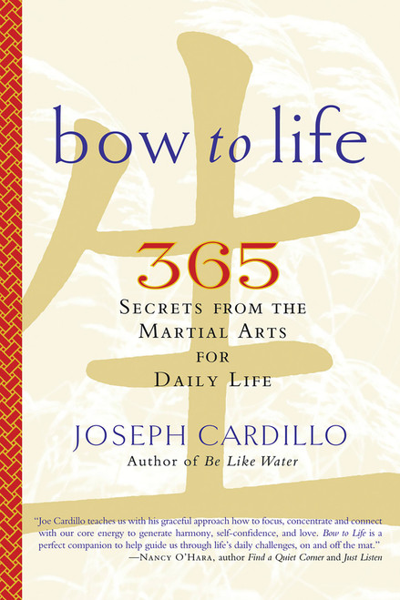 Bow to Life (365 Secrets from the Martial Arts for Daily Life) by Joseph Cardillo, 9781569243084