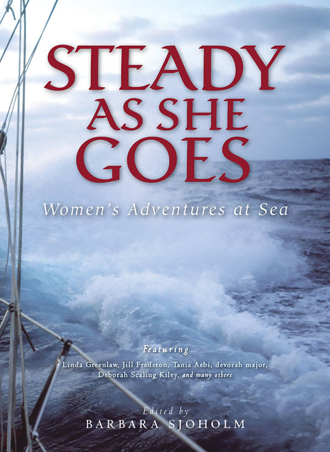 Steady as She Goes (Women's Adventures at Sea) by Barbara Sjoholm, 9781580050944