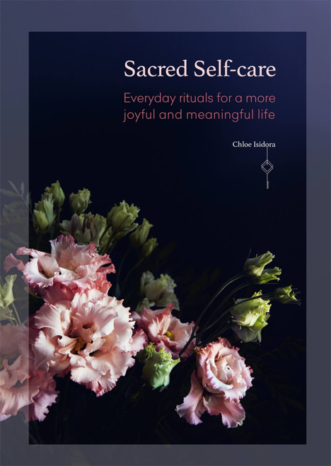 Sacred Self-Care (Everyday rituals for a more joyful and meaningful life) by Chloe Isidora, 9781783252923