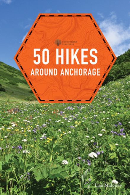 50 Hikes around Anchorage by Lisa Maloney, 9781682682913