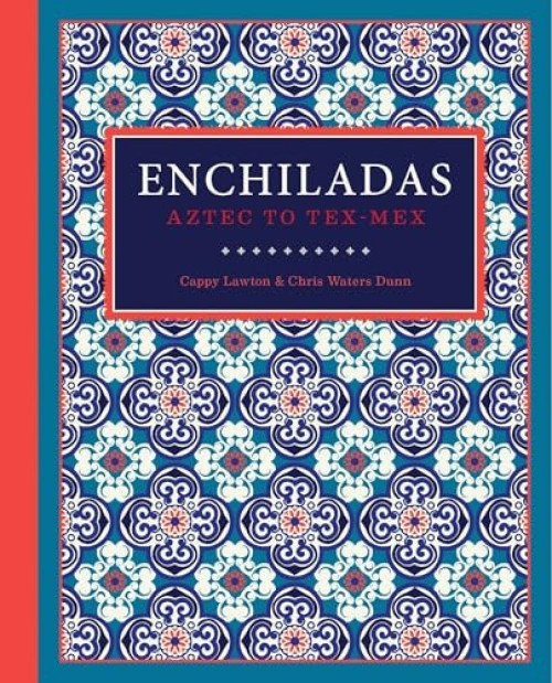 Enchiladas (Aztec to Tex-Mex) - 9781595348920 by Cappy Lawton, Chris Waters Dunn