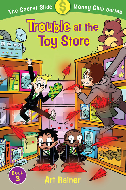 Trouble at the Toy Store (The Secret Slide Money Club, Book 3) by Art Rainer, 9781535940931