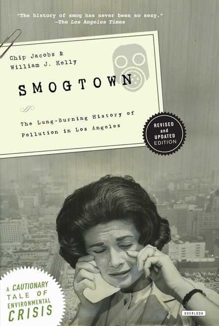 Smogtown (The Lung-Burning History of Pollution in Los Angeles) by Chip Jacobs, WilliamJ Kelly, 9781590204023