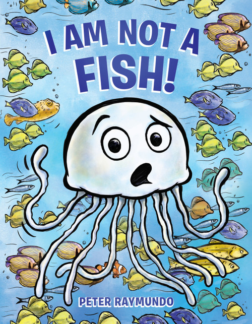 I Am Not a Fish! by Peter Raymundo, Peter Raymundo, 9780525554592