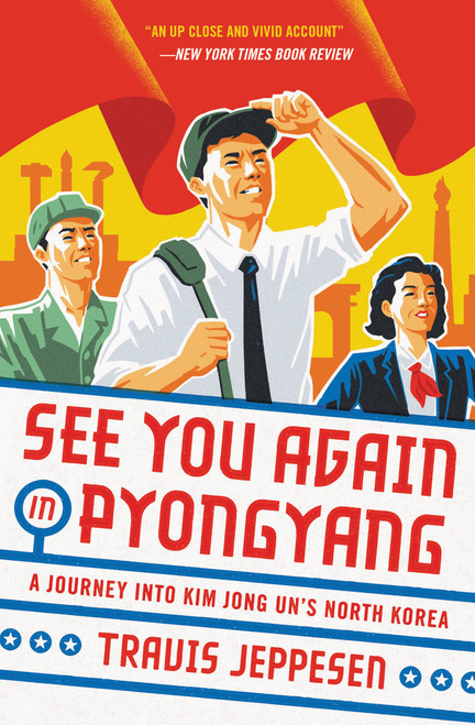 See You Again in Pyongyang (A Journey into Kim Jong Un's North Korea) - 9780316509145 by Travis Jeppesen, 9780316509145