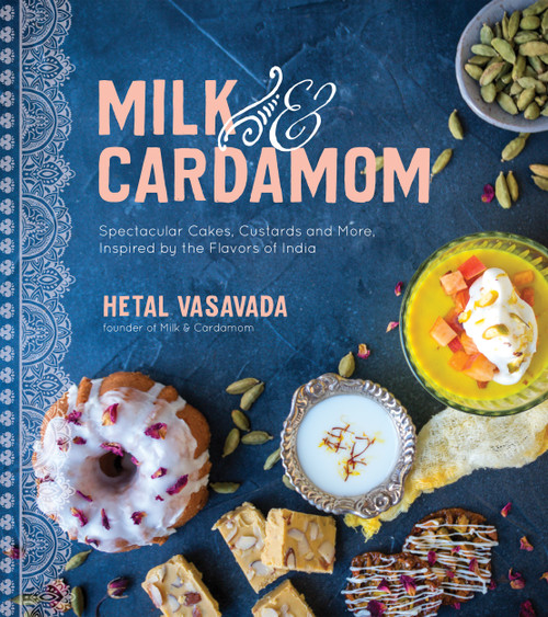 Milk & Cardamom (Spectacular Cakes, Custards and More, Inspired by the Flavors of India) by Hetal Vasavada, 9781624147746