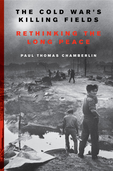 The Cold War's Killing Fields (Rethinking the Long Peace) - 9780062367211 by Paul Thomas Chamberlin