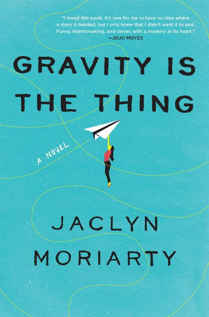 Gravity Is the Thing (A Novel) by Jaclyn Moriarty, 9780062883735