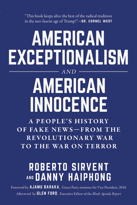 American Exceptionalism and American Innocence (A People's History of Fake News-From the Revolutionary War to the War on Terror) by Roberto Sirvent, Danny Haiphong, Ajamu Baraka, Glen Ford, 9781510742369