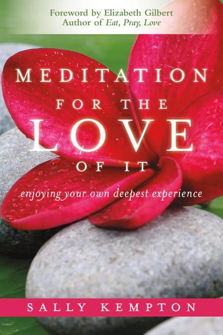 Meditation for the Love of It (Enjoying Your Own Deepest Experience) by Sally Kempton, Elizabeth Gilbert, 9781604070811