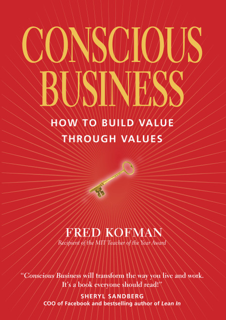 Conscious Business (How to Build Value Through Values) by Fred Kofman, Ph.D., Ken Wilber, Peter Senge, 9781622032020