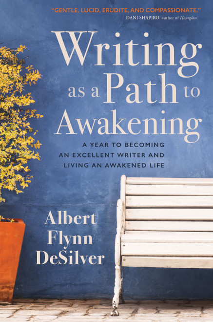 Writing as a Path to Awakening (A Year to Becoming an Excellent Writer and Living an Awakened Life) by Albert DeSilver, 9781622039111