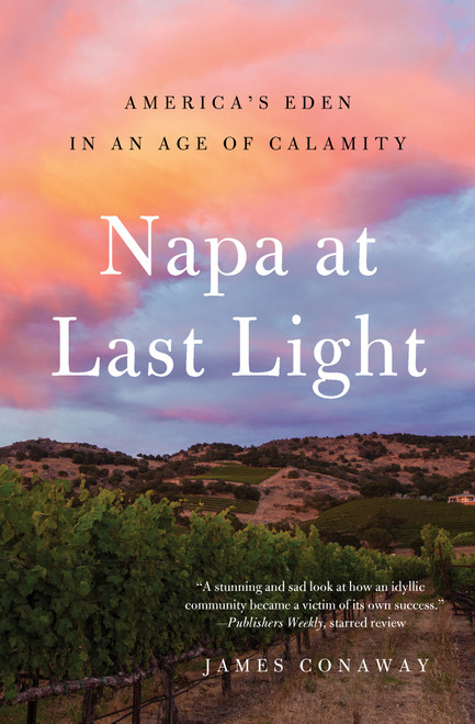 Napa at Last Light (America's Eden in an Age of Calamity) - 9781501128462 by James Conaway, 9781501128462