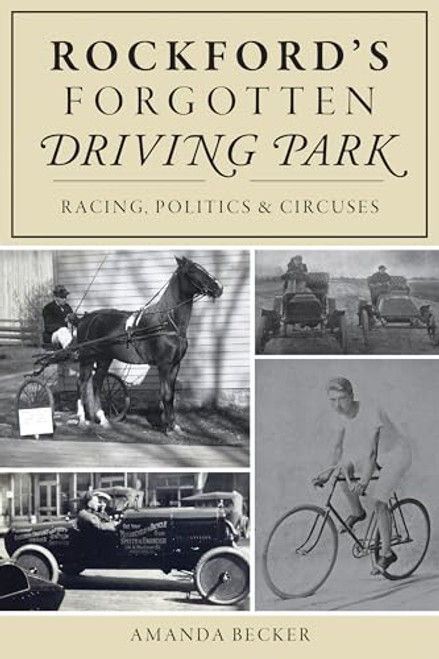 Rockford's Forgotten Driving Park (Racing, Politics & Circuses) by Amanda Becker, 9781467141963