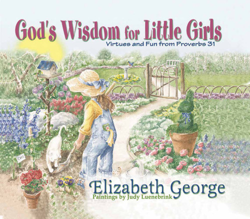 God's Wisdom for Little Girls (Virtues and Fun from Proverbs 31) by Elizabeth George, Judy Luenebrink, 9780736904278