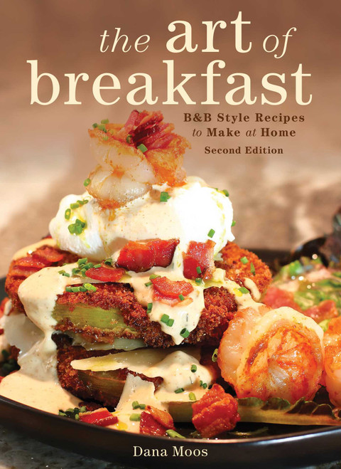 The Art of Breakfast (B&B Style Recipes to Make at Home) by Dana Moos, 9781608935963