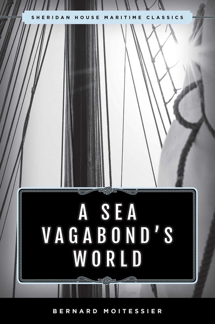 A Sea Vagabond's World (Boats and Sails, Distant Shores, Islands and Lagoons) by Bernard Moitessier, 9781493042807