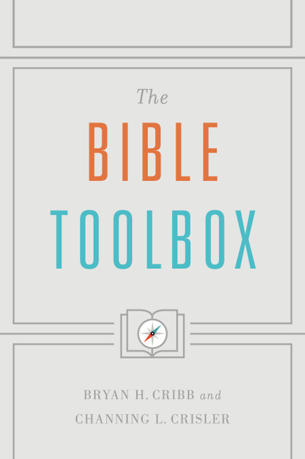 The Bible Toolbox by Bryan H. Cribb, Channing L. Crisler, 9781535907941