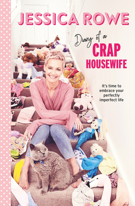 Diary of a Crap Housewife (It's Tme to Embrace Your Perfectly Imperfect Life) by Jessica Rowe, 9781760529529