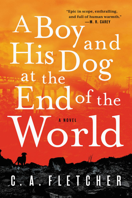 A Boy and His Dog at the End of the World (A Novel) - 9780316449434 by C. A. Fletcher, 9780316449434